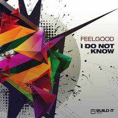 FeelGood - I Do Not Know [Build It Tech]