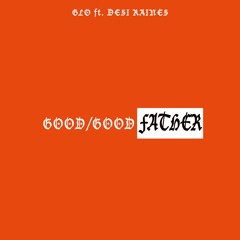 GLO ft. Desi Rains - Good Good Father