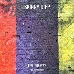 Skinny Dipp - Feel The Way (feat. Mike Hudson)