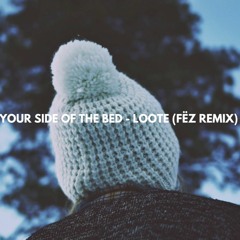 Your Side Of The Bed - Loote (Fëz Remix)