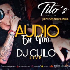 DJ CUILO LIVE=TITOS PTO LIMON=JUEVES 15 NOV 2018