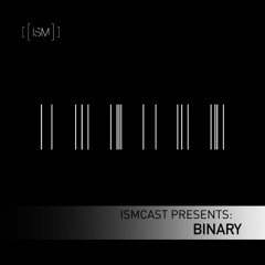 Ismcast Presents 039 - Binary