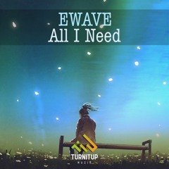 EWAVE - All I Need ❤️