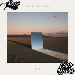 Zedd - Stay (Caleb Webbs x Sm!th Bootleg)