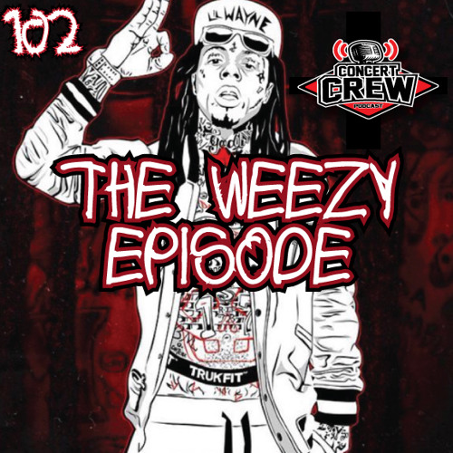 Concert Crew Podcast - Episode 102: The Weezy Episode