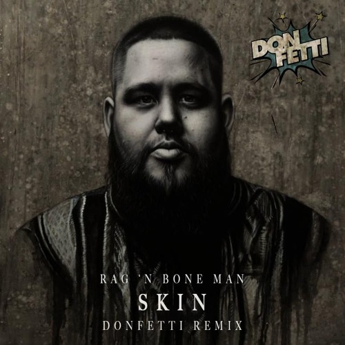 Stream Rag 'n Bone Man - Skin (DONFETTI Remix) by Robba Rovega Official |  Listen online for free on SoundCloud