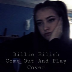 Billie Eilish- Come Out And Play Cover