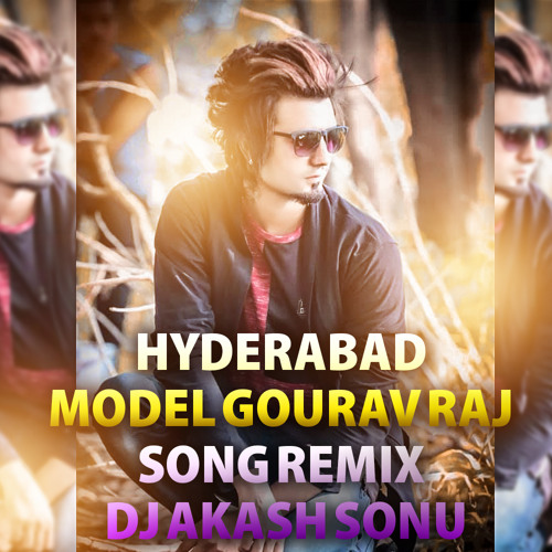 HYDERABAD MODEL GOURAV RAJ SONG REMIX BY DJ AKASH SONU