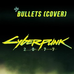 Cyberpunk 2077 | Bullets - Archive (Cover)- Ely!