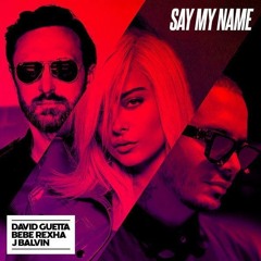 Say My Name Remix - David Guetta, Bebe Rexha ft. J Balvin(H. Yerack Remix)