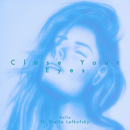 Close Your Eyes ft. Stella Lefkofsky