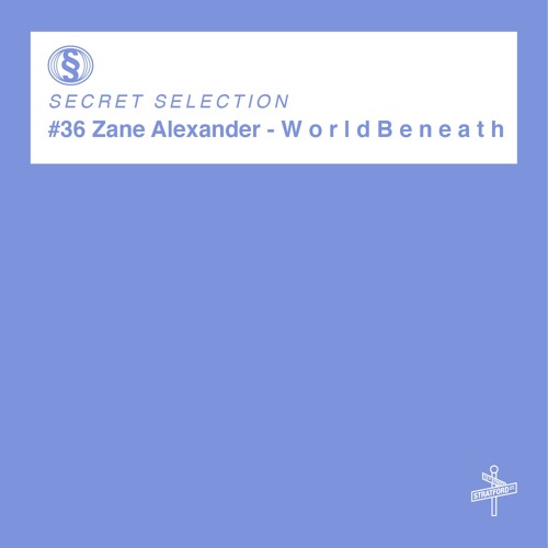 Zane Alexander - W O R L D B E N E A T H [Secret Selection]