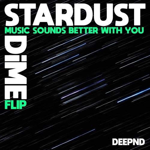 Stream Stardust Music Sounds Better With You (DiME Flip) by Deepnd
