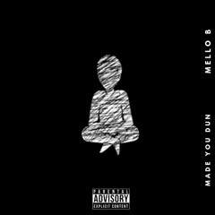 WHY? (MAKE YOU DUN) FEAT. MELLO B