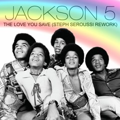 THE JACKSON 5 - THE LOVE YOU SAVE (STEPH SEROUSSI REWORK)