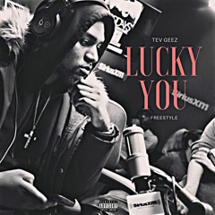 TEV GEEZ - "LUCKY YOU" FREESTYLE