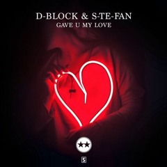 D-Block & S-te-Fan - Gave U My Love