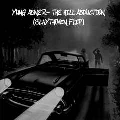 YUNG ABNER- the hill abduction (Slaythoven flip)