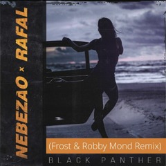 Nebezao Feat. Rafal - Black Panther (Frost & Robby Mond Official Remix)