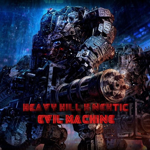 HEAVY KILL X NEKTIC - EVIL MACHINE