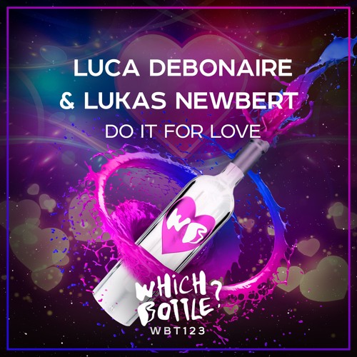 Stream Luca Debonaire & Lukas Newbert - Do It For Love (Radio Edit) #28 Beatport  Top 100 Future House by Which Bottle? | Listen online for free on SoundCloud