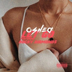 Oshea ~ Let Go (Ft Rocky Diamonds) [Prod Zaybans x FrankRose x Stephcbaby]