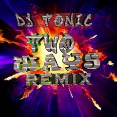 Dj Tonic - Two Ways RMX