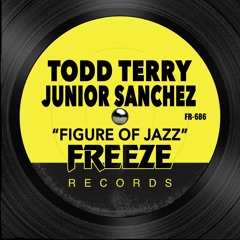 Todd Terry & Junior Sanchez - Figure Of Jazz (Edit)