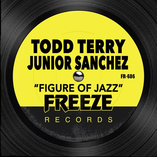Todd Terry & Junior Sanchez - Figure Of Jazz (Edit)