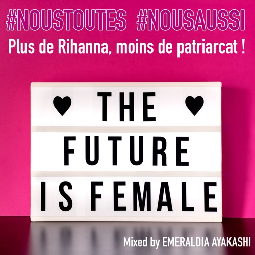 THE FUTURE IS FEMALE ! Plus de Rihanna, moins de patriarcat โ๏ธโ๐ผโ๐ฝโ๐พโ๐ฟ