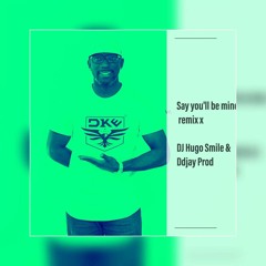 RMX SAY YOU LL BE MINE DJ HUGOSMILE X DDJAY PROD