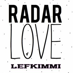 RADAR LOVE - LEFKIMMI