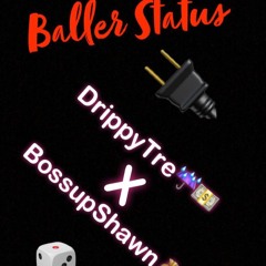 DrippyTre x BossUpShawn "Baller Status" (Prod. Nate g on the track)