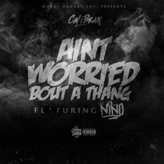Aint Worried Bout A Thang Ft. Niño
