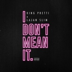 I don't mean It - King Pretti Featuring Lajan Slim