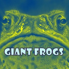 GIANT FROGS