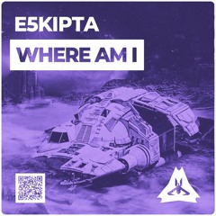 E5kipta - Where Am I [ #TheEarthMusic ]