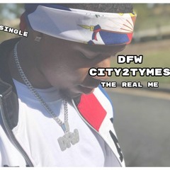 DFW City2Tymes - The Real Me