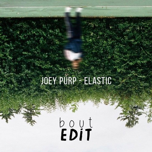 Joey Purp - Elastic (b o u t ~ Edit)
