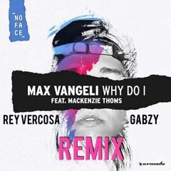 Max Vangeli  Feat. Mackenzie Thoms - Why Do I (Rey Vercosa, Gabzy Remix)