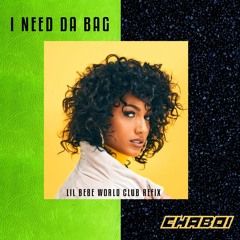 I NEED DA BAG (LIL BEBE WORLD CLUB REFIX)