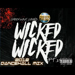 Shockwave Sound Wicked! Wicked! Pt.3 2018 Dancehall mix