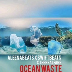 AleenaBeats X SwiftBeats X TherealFaBe -  Ocean Waste