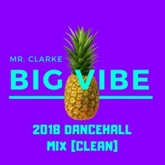 MR. CLARKE - BIG VIBE DANCEHALL MIX 2018 [CLEAN]