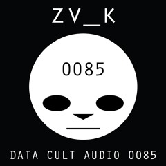 Data Cult Audio 0085 - ZV K