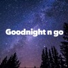 Goodnight N Go Mp3