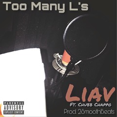 Liav - Too Many L's (ft.Chubb Chappo){Prod.2SmoothBeats}