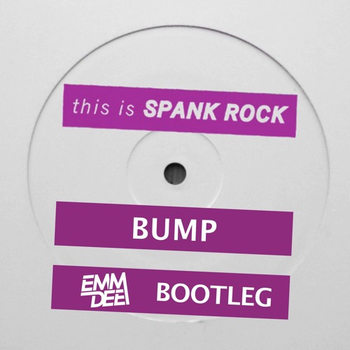 Spank Rock - Bump (EMM DEE Bootleg)