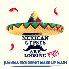 Mexican Gypsys Are Loosing Faith (Juanma Escudero´s Make Up Mash) 126 bps SC