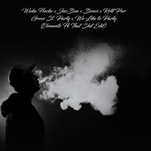 Waka-Flocka_JaeBea_Benzi_Rckt Pwr - Grove St. Party X We Like to Party(Elementz FkThatShit Edit)
